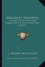 Waverley Synopses: A Guide to the Plots and Characters of Scott's Waverley Novels