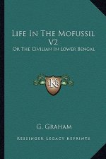 Life in the Mofussil V2: Or the Civilian in Lower Bengal