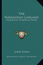 The Parnassian Garland: Or Beauties of Modern Poetry