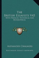 The British Essayists V45: With Prefaces, Historical and Biographical