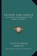 Victory and Service: Illustrated by Sermons on the Book of Joshua