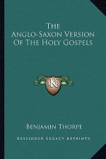 The Anglo-Saxon Version of the Holy Gospels