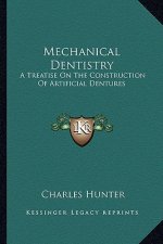 Mechanical Dentistry: A Treatise on the Construction of Artificial Dentures