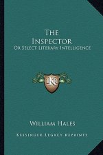 The Inspector: Or Select Literary Intelligence