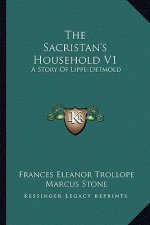 The Sacristan's Household V1: A Story Of Lippe-Detmold