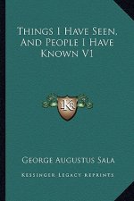 Things I Have Seen, and People I Have Known V1