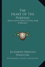 The Heart of the Puritan: Selections from Letters and Journals