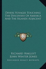 Divers Voyages Touching the Discovery of America and the Islands Adjacent
