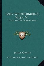 Lady Wedderburn's Wish V1: A Tale of the Crimean War