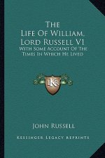 The Life of William, Lord Russell V1: With Some Account of the Times in Which He Lived