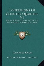 Confessions of Country Quarters V1: Being Some Passages in the Life of Somerset Cavendish Cobb