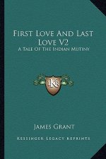 First Love and Last Love V2: A Tale of the Indian Mutiny