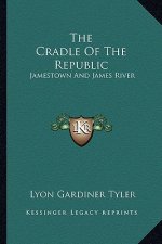 The Cradle of the Republic: Jamestown and James River