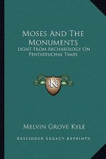 Moses and the Monuments: Light from Archaeology on Pentateuchal Times