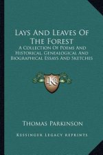 Lays and Leaves of the Forest: A Collection of Poems and Historical, Genealogical and Biographical Essays and Sketches