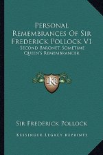 Personal Remembrances of Sir Frederick Pollock V1: Second Baronet, Sometime Queen's Remembrancer
