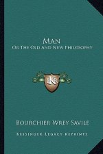 Man: Or the Old and New Philosophy