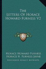 The Letters of Horace Howard Furness V2