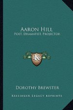 Aaron Hill: Poet, Dramatist, Projector