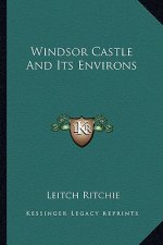 Windsor Castle and Its Environs