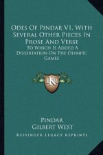 Odes of Pindar V1, with Several Other Pieces in Prose and Verse: To Which Is Added a Dissertation on the Olympic Games