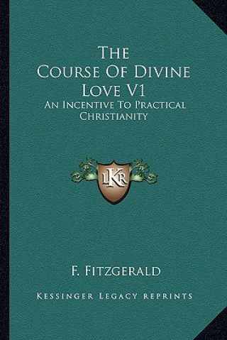 The Course of Divine Love V1: An Incentive to Practical Christianity