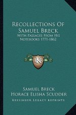 Recollections of Samuel Breck: With Passages from His Notebooks 1771-1862