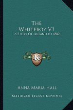 The Whiteboy V1: A Story Of Ireland In 1882