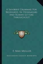 A Sanskrit Grammar for Beginners, in Devanagari and Roman Letters Throughout