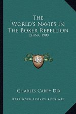 The World's Navies in the Boxer Rebellion: China, 1900