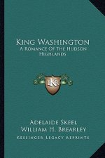 King Washington: A Romance of the Hudson Highlands