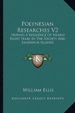 Polynesian Researches V2: During a Residence of Nearly Eight Years in the Society and Sandwich Islands