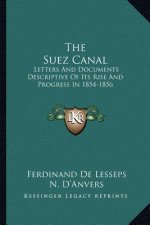 The Suez Canal: Letters and Documents Descriptive of Its Rise and Progress in 1854-1856