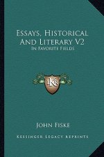 Essays, Historical and Literary V2: In Favorite Fields