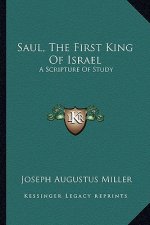 Saul, the First King of Israel: A Scripture of Study