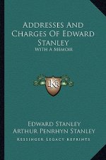 Addresses and Charges of Edward Stanley: With a Memoir