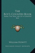 The Boy's Country-Book: Being the Real Life of a Country Boy