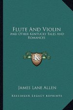 Flute and Violin: And Other Kentucky Tales and Romances