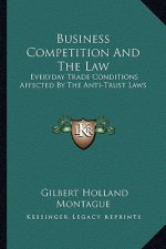 Business Competition and the Law: Everyday Trade Conditions Affected by the Anti-Trust Laws