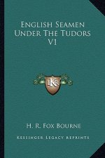 English Seamen Under the Tudors V1