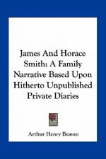 James and Horace Smith: A Family Narrative Based Upon Hitherto Unpublished Private Diaries