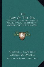 The Law of the Sea: A Manual of the Principles of Admiralty Law for Students, Mariners and Ship Operators