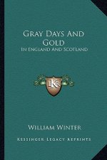 Gray Days and Gold: In England and Scotland