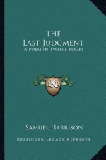 The Last Judgment: A Poem in Twelve Books