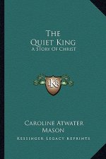 The Quiet King: A Story of Christ