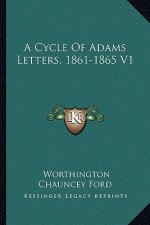 A Cycle of Adams Letters, 1861-1865 V1
