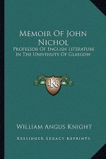 Memoir of John Nichol: Professor of English Literature in the University of Glasgow