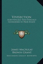 Vivisection: Scientifically and Ethically Considered in Prize Essays