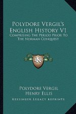 Polydore Vergil's English History V1: Comprising The Period Prior To The Norman Conquest