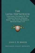 The Latin Heptateuch: Published Piecemeal by the French Printer William Morel 1560 and the French Benedictines 1733
